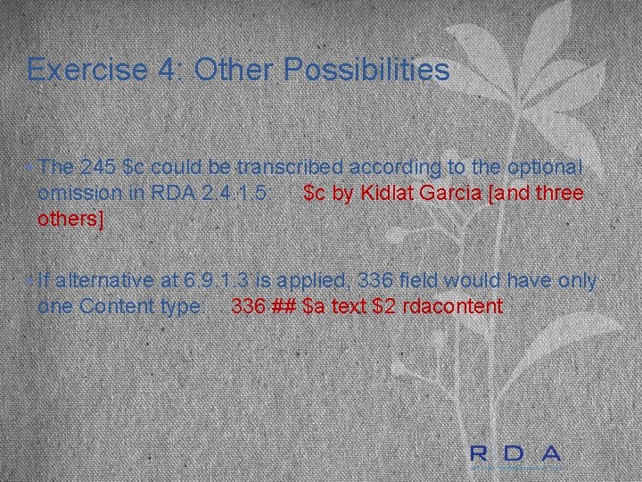 Exercise 4: Other Possibilities • The 245 $c could be transcribed according to the