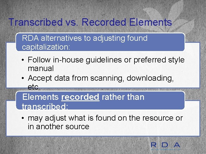 Transcribed vs. Recorded Elements RDA alternatives to adjusting found capitalization: • Follow in-house guidelines
