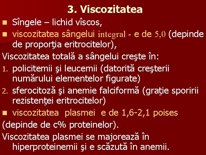 3. Viscozitatea Sîngele – lichid vîscos, n viscozitatea sângelui integral - e de 5,