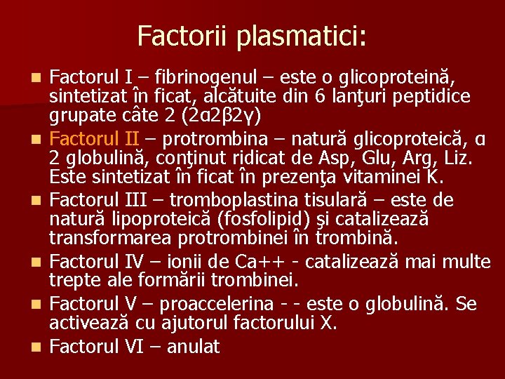 Factorii plasmatici: n n n Factorul I – fibrinogenul – este o glicoproteină, sintetizat