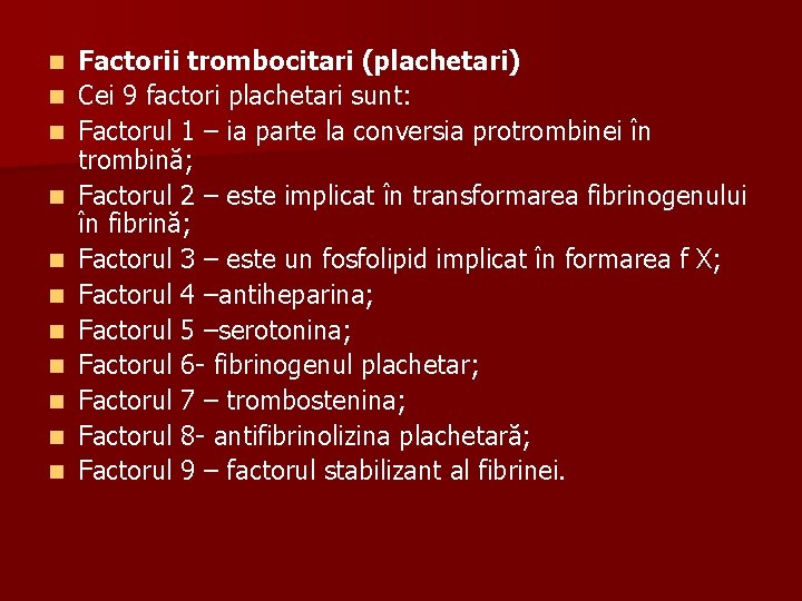 n n n Factorii trombocitari (plachetari) Cei 9 factori plachetari sunt: Factorul 1 –