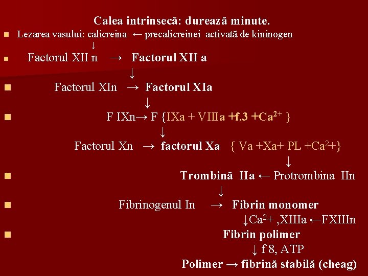 Calea intrinsecă: durează minute. n Lezarea vasului: calicreina ← precalicreinei activată de kininogen ↓