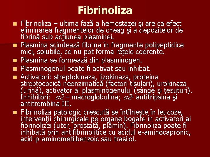 Fibrinoliza n n n Fibrinoliza – ultima fază a hemostazei şi are ca efect