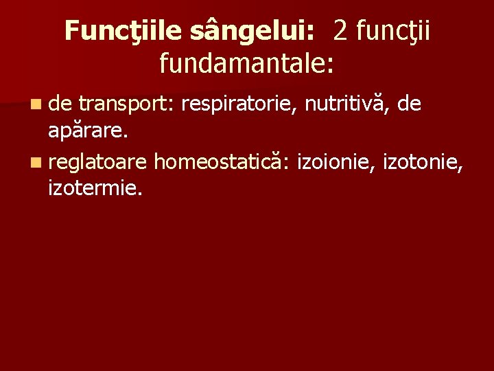 Funcţiile sângelui: 2 funcţii fundamantale: n de transport: respiratorie, nutritivă, de apărare. n reglatoare