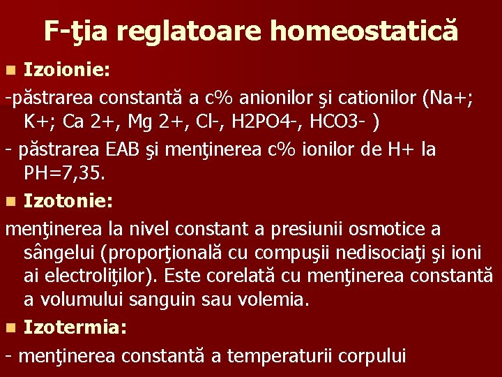 F-ţia reglatoare homeostatică Izoionie: -păstrarea constantă a c% anionilor şi cationilor (Na+; K+; Ca