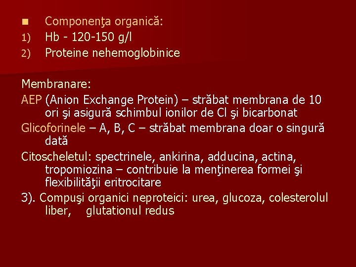 n 1) 2) Componenţa organică: Hb - 120 -150 g/l Proteine nehemoglobinice Membranare: AEP