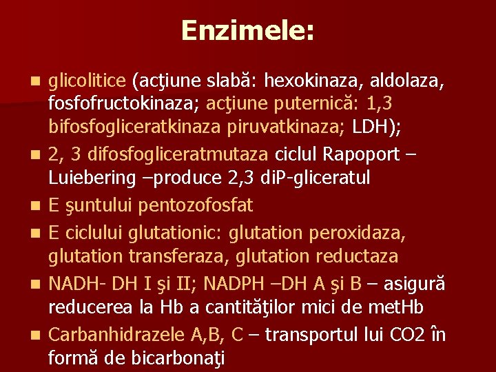 Enzimele: n n n glicolitice (acţiune slabă: hexokinaza, aldolaza, fosfofructokinaza; acţiune puternică: 1, 3