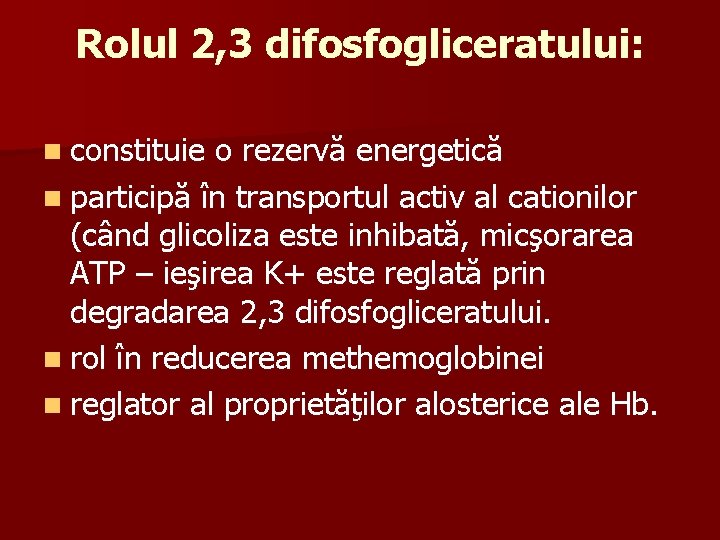 Rolul 2, 3 difosfogliceratului: n constituie o rezervă energetică n participă în transportul activ