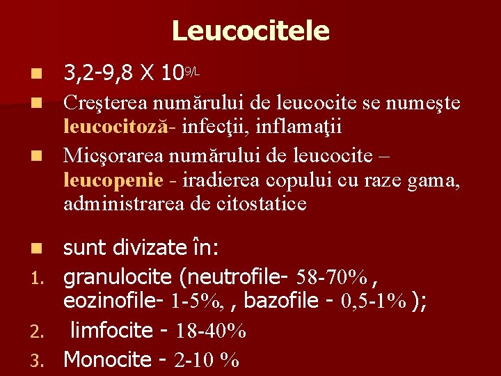 Leucocitele 3, 2 -9, 8 X 109/L n Creşterea numărului de leucocite se numeşte