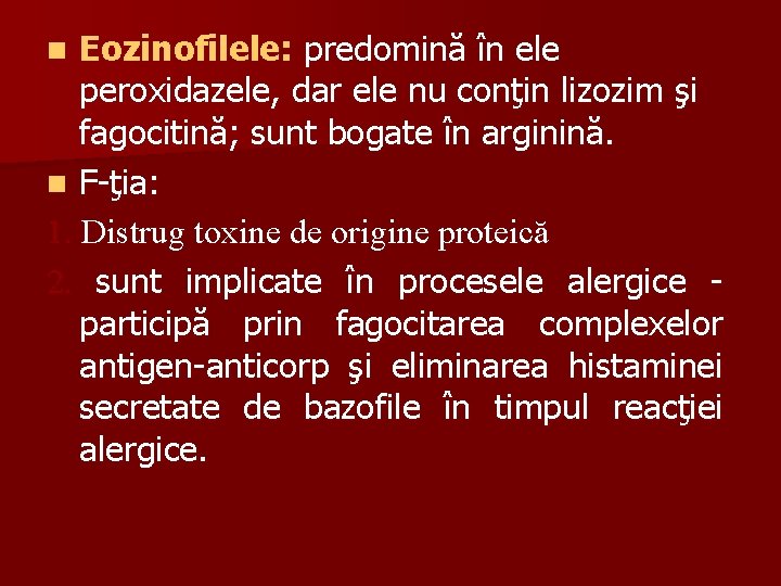 Eozinofilele: predomină în ele peroxidazele, dar ele nu conţin lizozim şi fagocitină; sunt bogate