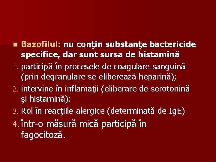 Bazofilul: nu conţin substanţe bactericide specifice, dar sunt sursa de histamină 1. participă în