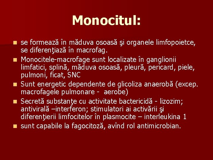 Monocitul: n n n se formează în măduva osoasă şi organele limfopoietce, se diferenţiază