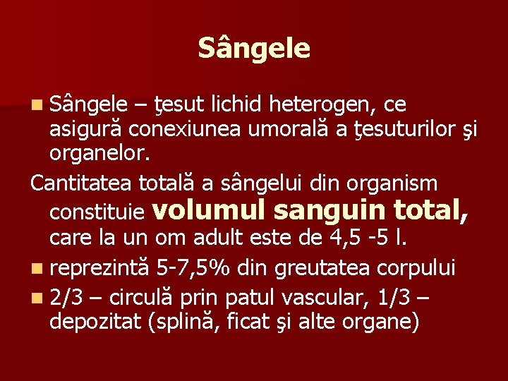 Sângele n Sângele – ţesut lichid heterogen, ce asigură conexiunea umorală a ţesuturilor şi