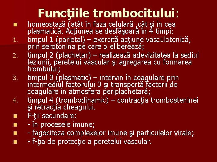 Funcţiile trombocitului: n 1. 2. 3. 4. n n homeostază (atât în faza celulară