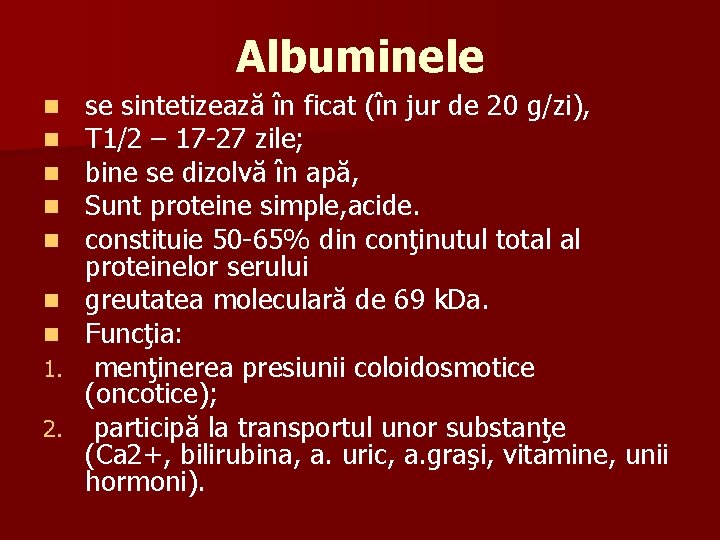 Albuminele n n n n 1. 2. se sintetizează în ficat (în jur de