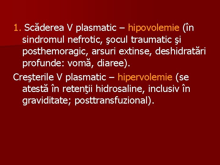 1. Scăderea V plasmatic – hipovolemie (în sindromul nefrotic, şocul traumatic şi posthemoragic, arsuri