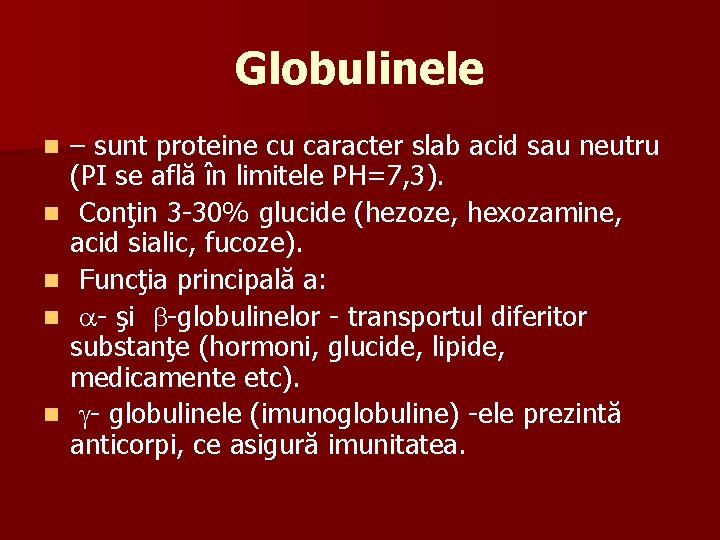 Globulinele n n n – sunt proteine cu caracter slab acid sau neutru (PI