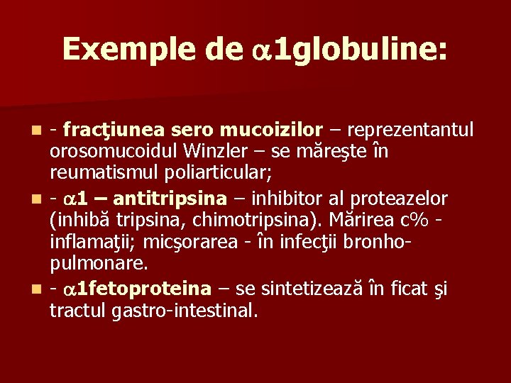 Exemple de 1 globuline: - fracţiunea sero mucoizilor – reprezentantul orosomucoidul Winzler – se