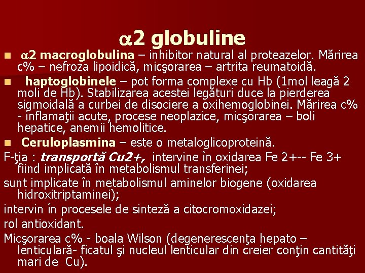  2 globuline 2 macroglobulina – inhibitor natural al proteazelor. Mărirea c% – nefroza