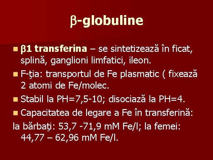  -globuline n 1 transferina – se sintetizează în ficat, splină, ganglioni limfatici, ileon.