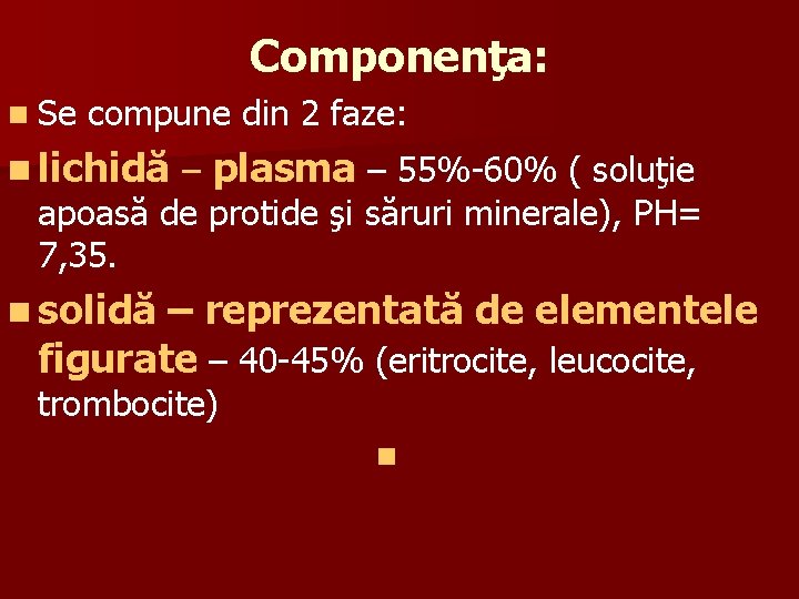 Componenţa: n Se compune din 2 faze: n lichidă – plasma – 55%-60% (