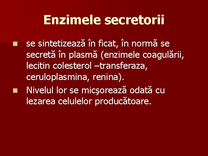 Enzimele secretorii se sintetizează în ficat, în normă se secretă în plasmă (enzimele coagulării,