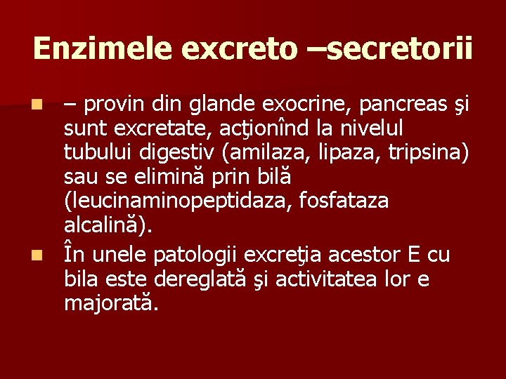 Enzimele excreto –secretorii – provin din glande exocrine, pancreas şi sunt excretate, acţionînd la