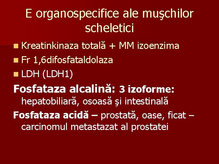 E organospecifice ale muşchilor scheletici n Kreatinkinaza totală + MM izoenzima n Fr 1,