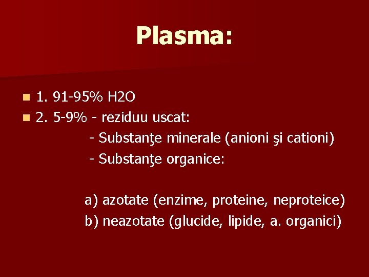 Plasma: 1. 91 -95% H 2 O n 2. 5 -9% - reziduu uscat: