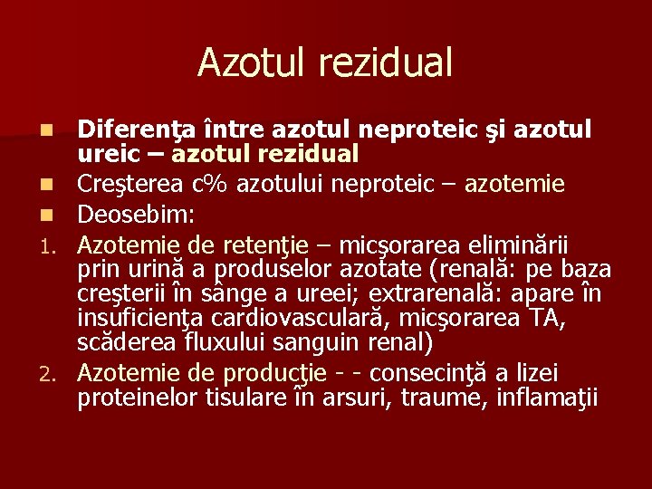 Azotul rezidual n n n 1. 2. Diferenţa între azotul neproteic şi azotul ureic