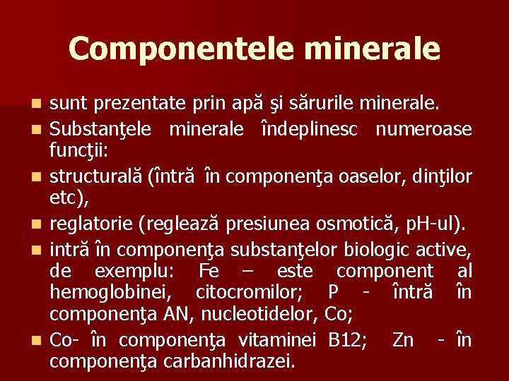 Componentele minerale n n n sunt prezentate prin apă şi sărurile minerale. Substanţele minerale