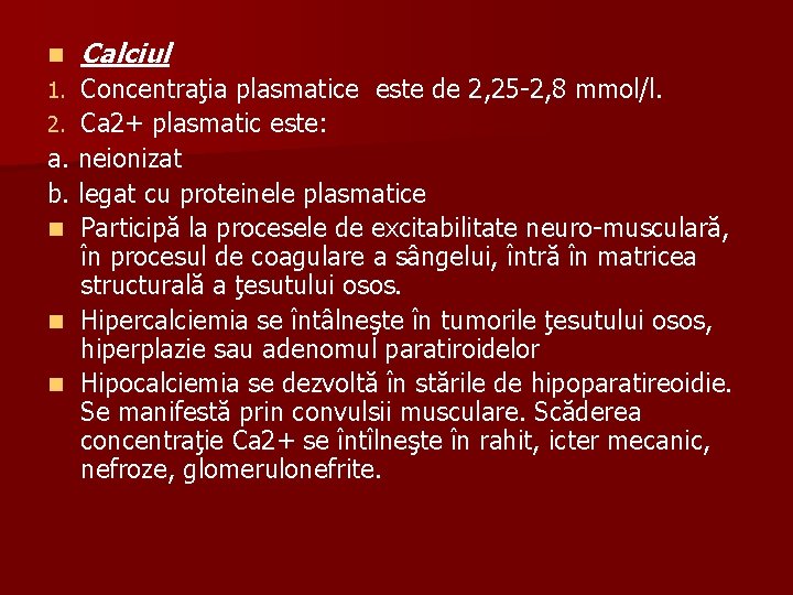 n Calciul Concentraţia plasmatice este de 2, 25 -2, 8 mmol/l. 2. Ca 2+