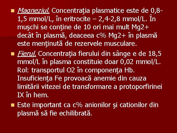 n Magneziul. Concentraţia plasmatice este de 0, 8 - 1, 5 mmol/L, în eritrocite