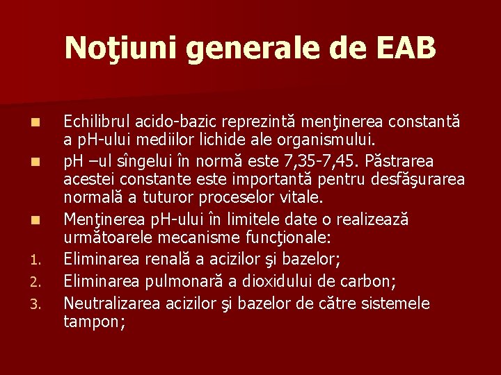 Noţiuni generale de EAB n n n 1. 2. 3. Echilibrul acido-bazic reprezintă menţinerea