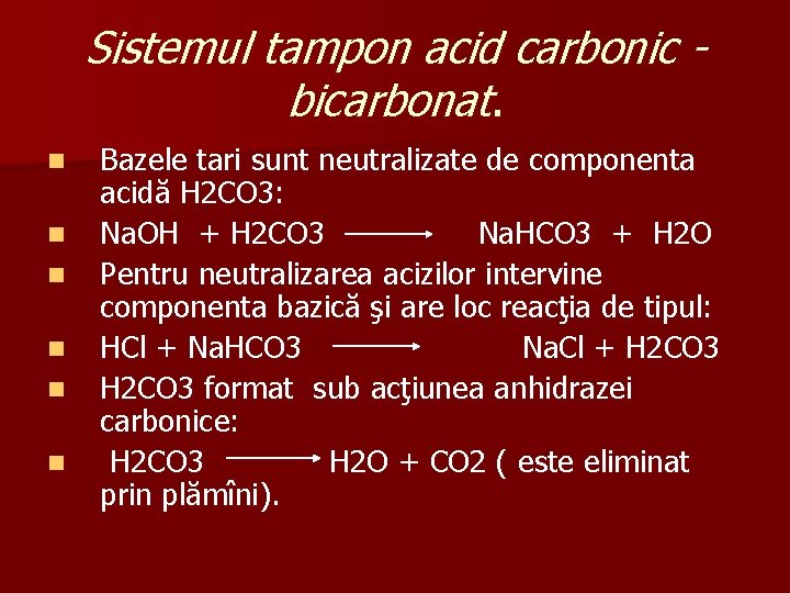 Sistemul tampon acid carbonic bicarbonat. n n n Bazele tari sunt neutralizate de componenta