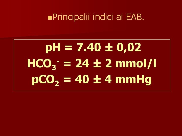 n. Principalii indici ai EAB. p. H = 7. 40 ± 0, 02 HCO