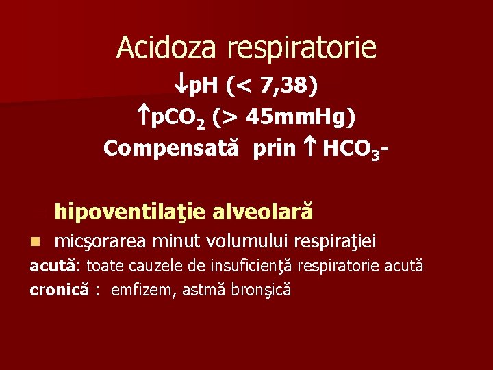 Acidoza respiratorie p. H (< 7, 38) p. CO 2 (> 45 mm. Hg)