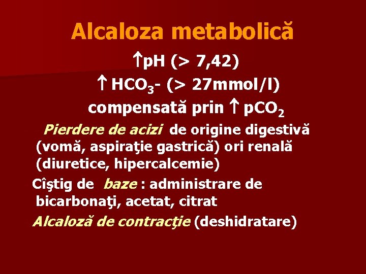 Alcaloza metabolică p. H (> 7, 42) HCO 3 - (> 27 mmol/l) compensată
