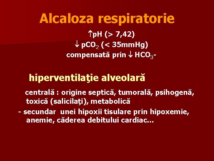 Alcaloza respiratorie p. H (> 7, 42) p. CO 2 (< 35 mm. Hg)