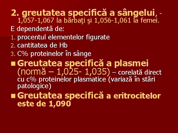 2. greutatea specifică a sângelui, 1, 057 -1, 067 la bărbaţi şi 1, 056