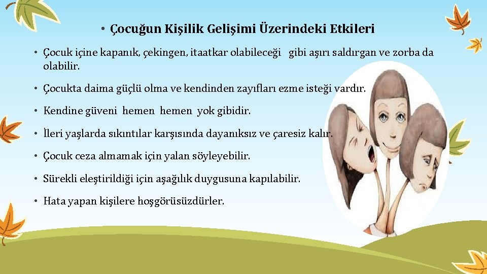  • Çocuğun Kişilik Gelişimi Üzerindeki Etkileri • Çocuk içine kapanık, çekingen, itaatkar olabileceği