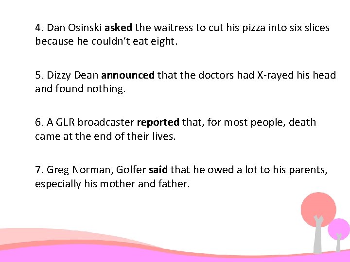 4. Dan Osinski asked the waitress to cut his pizza into six slices because