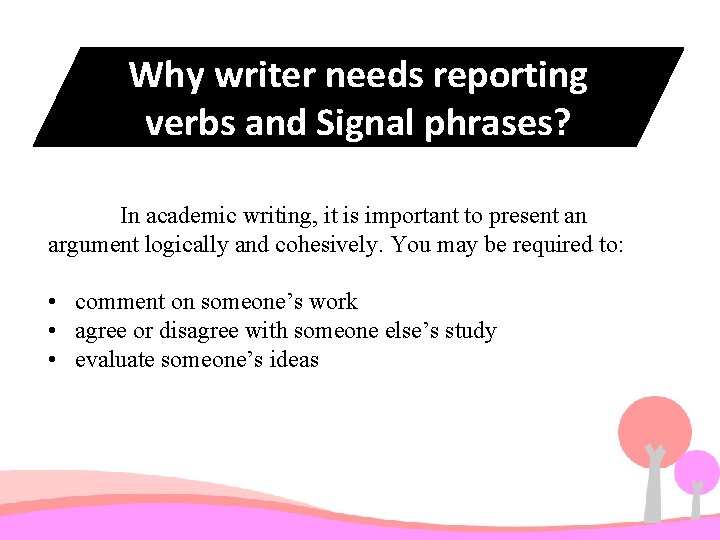 Why writer needs reporting verbs and Signal phrases? In academic writing, it is important