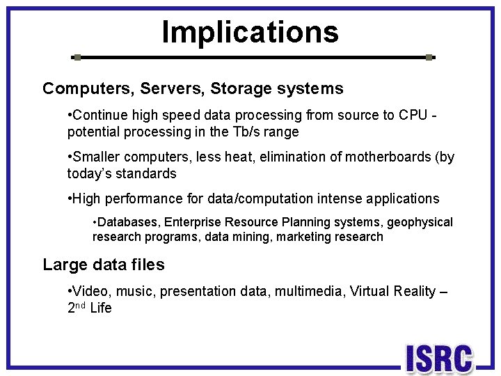 Implications Computers, Servers, Storage systems • Continue high speed data processing from source to