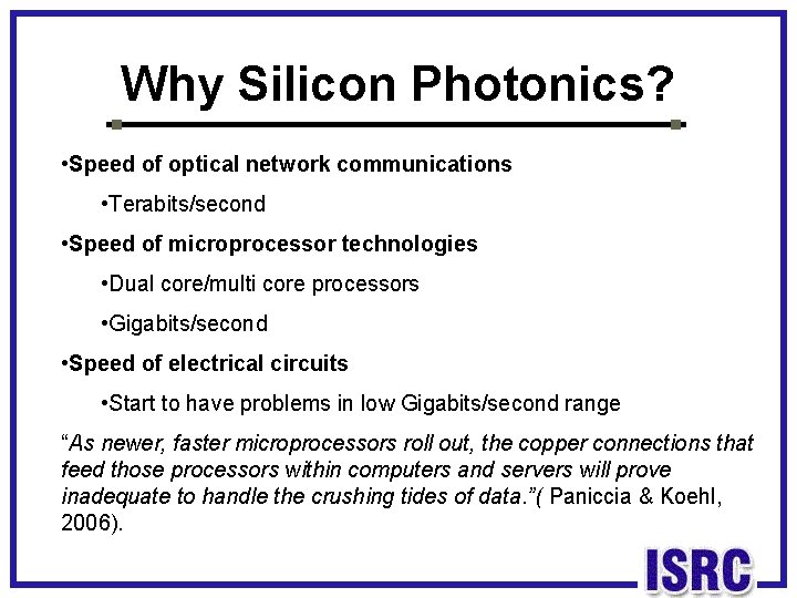 Why Silicon Photonics? • Speed of optical network communications • Terabits/second • Speed of