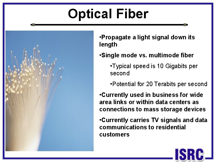 Optical Fiber • Propagate a light signal down its length • Single mode vs.