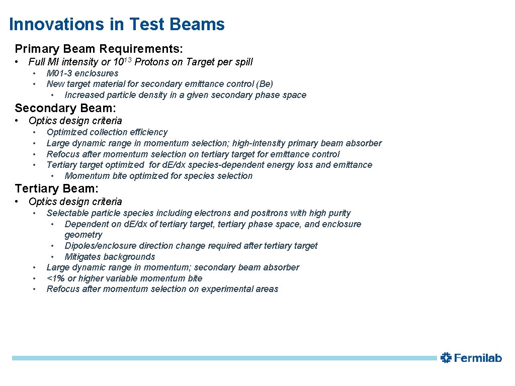 Innovations in Test Beams Primary Beam Requirements: • Full MI intensity or 1013 Protons