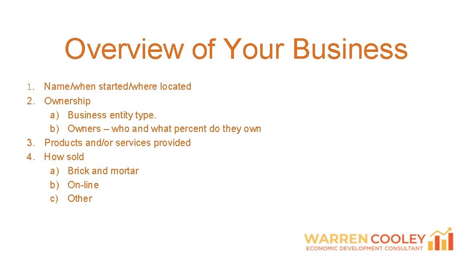 Overview of Your Business 1. Name/when started/where located 2. Ownership a) Business entity type.