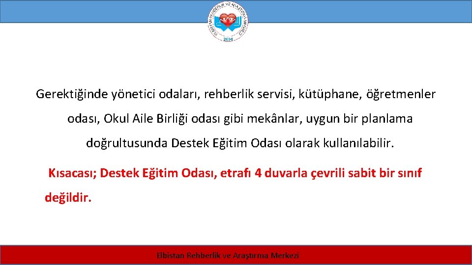 Gerektiğinde yönetici odaları, rehberlik servisi, kütüphane, öğretmenler odası, Okul Aile Birliği odası gibi mekânlar,