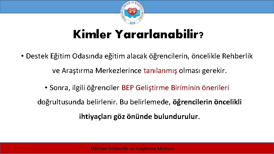 Kimler Yararlanabilir? • Destek Eğitim Odasında eğitim alacak öğrencilerin, öncelikle Rehberlik ve Araştırma Merkezlerince